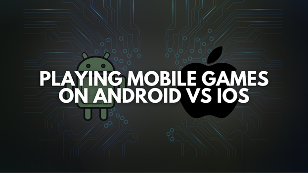 Are There Differences in Playing Mobile Games on Android vs iOS? Are There Differences in Playing Mobile Games on Android vs iOS?
