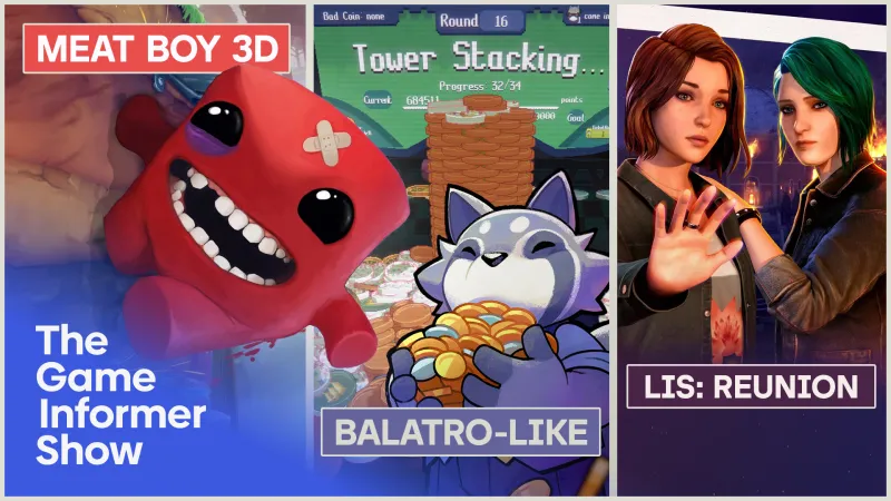 Life is Strange: Reunion, Super Meat Boy 3D, And New Roguelike For Balatro Fans | The Game Informer Show Life is Strange: Reunion, Super Meat Boy 3D, And New Roguelike For Balatro Fans | The Game Informer Show