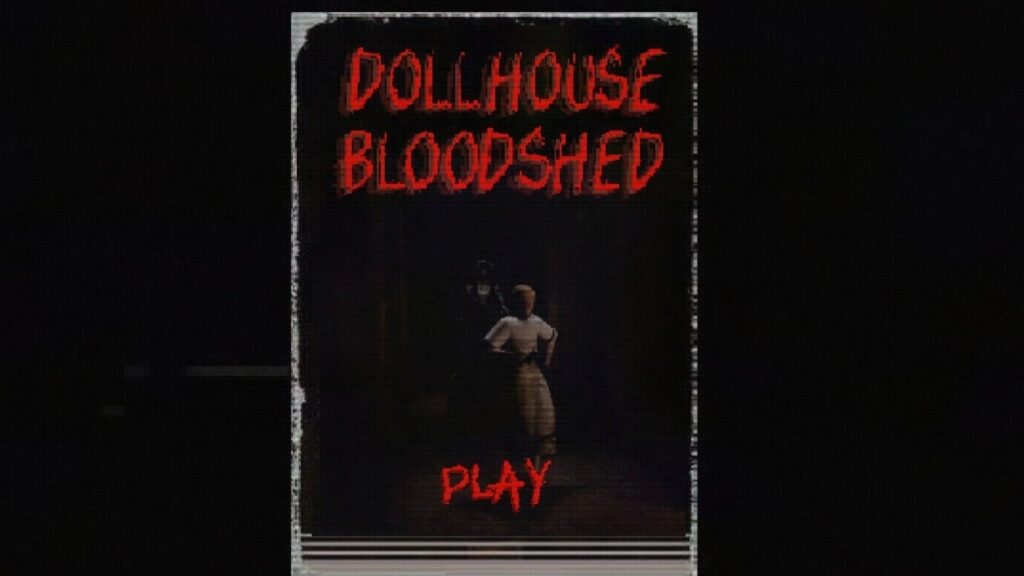 How To Play Dollhouse Bloodshed – A Walkthrough How To Play Dollhouse Bloodshed – A Walkthrough