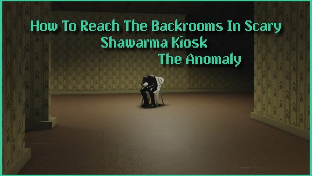 How To Reach The Backrooms In Scary Shawarma Kiosk The Anomaly (And Escape) – Gamezebo How To Reach The Backrooms In Scary Shawarma Kiosk The Anomaly (And Escape) – Gamezebo
