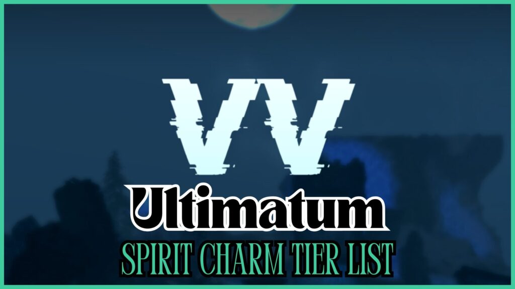 VV Ultimatum Spirit Charm Tier List [Best Spirit Charms] – Gamezebo